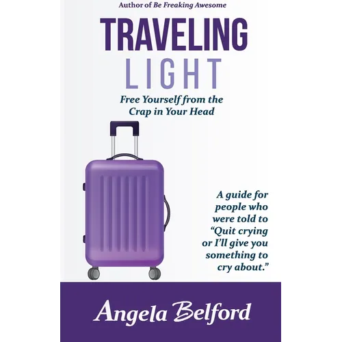 Traveling Light: Free Yourself from the Crap in Your Head