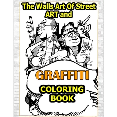 Walls Art Of Street Art and Graffiti Coloring Book: A Great Graffiti Adults Coloring Book With Street Art Books For Kids All Levels, Full of High qual