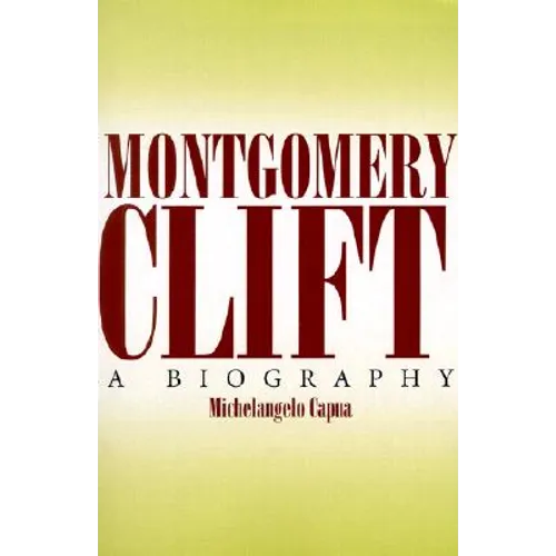 Montgomery Clift: A Biography