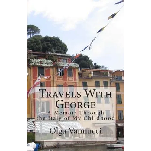 Travels With George: A Memoir Through the Italy of My Childhood