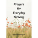 Prayers for Everyday Thriving