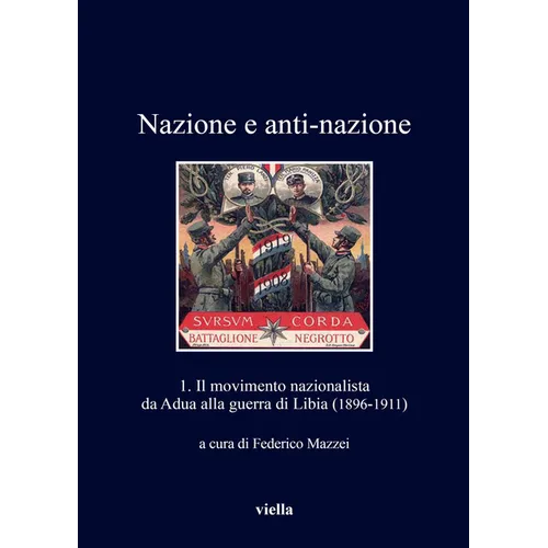 Nazione E Anti-Nazione: 1. Il Movimento Nazionalista Da Adua Alla Guerra Di Libia (1896-1911)