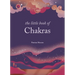 The Little Book of Chakras: Balance Your Subtle Energy for Health, Vitality, and Harmony