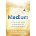 Medium: A Step-By-Step Guide to Communicating with the Spirit World