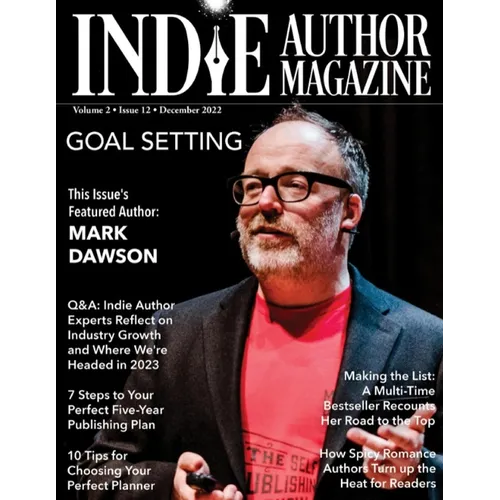 Indie Author Magazine Featuring Mark Dawson: Goal Setting, 7 Steps to Your Publishing Career, Choosing the Perfect Author Planner, How Spicy Romance A