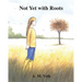 Not Yet with Roots