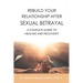 Rebuild Your Relationship After Sexual Betrayal: A Couples Guide to Healing