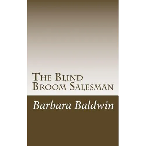 The Blind Broom Salesman: Seven Life Principles for Abundance - Based on a True Story - Paperback