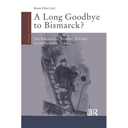 A Long Goodbye to Bismarck?: The Politics of Welfare Reform in Continental Europe