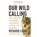 Our Wild Calling: How Connecting with Animals Can Transform Our Lives--And Save Theirs