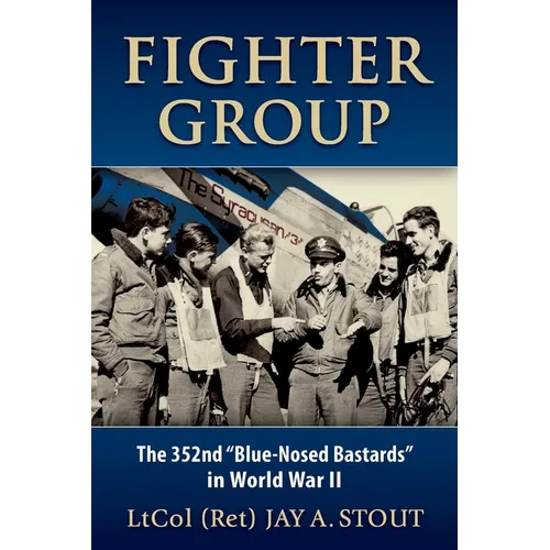 Fighter Group: The 352nd "Blue-Nosed Bastards" in World War II