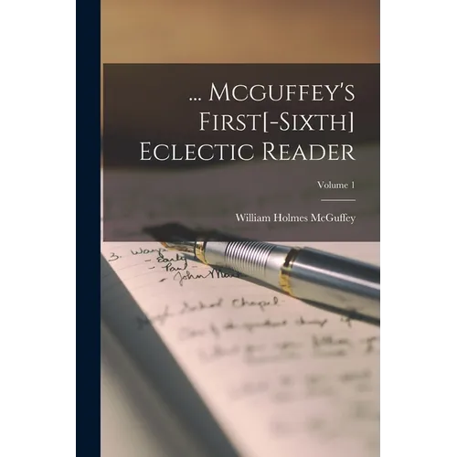 ... Mcguffey's First[-sixth] Eclectic Reader; Volume 1