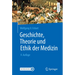 Geschichte, Theorie Und Ethik Der Medizin