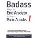 Badass Ways to End Anxiety & Stop Panic Attacks! - A counterintuitive approach to recover and regain control of your life.: Die-Hard and Science-Based