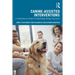 Canine-Assisted Interventions: A Comprehensive Guide to Credentialing Therapy Dog Teams