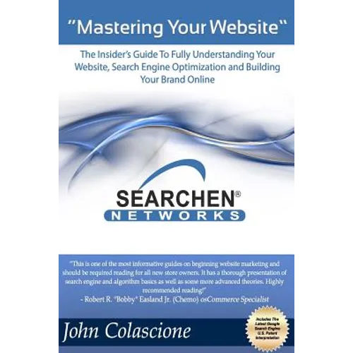 Mastering Your Website: Insider's Guide To Fully Understanding Your Website, Search Engine Optimization and Building Your Brand