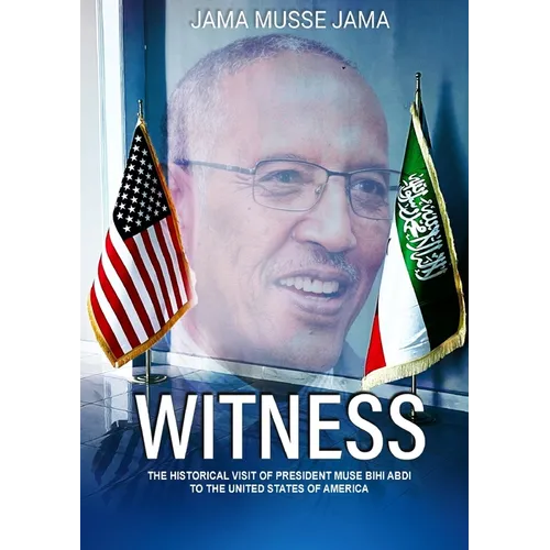 Witness: The Historical Visit of President Muse Bihi Abdi to the United States of America