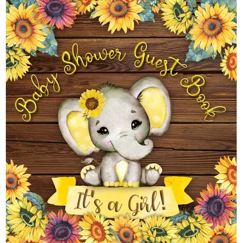 Our Little Sunshine: A Cute Sunflower and Elephant Themed Square Hardcover Baby Shower Guest Book for Girls - Includes Sign-In Pages, Wishes & Advice,