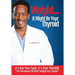 Weight? It Might Be Your Thyroid: It's Not Your Fault. It's Your Thyroid! the Permanent NO GUILT Weight Loss System