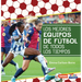 Los Mejores Equipos de Fútbol de Todos Los Tiempos (All-Time Best Soccer Teams)
