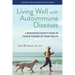 Living Well with Autoimmune Diseases: A Rheumatologist's Guide to Taking Charge of Your Health