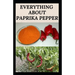 Everything about Paprika Pepper: Paprika Seasoning Pepper Spicies Recipes, Health Benefits and Other Uses