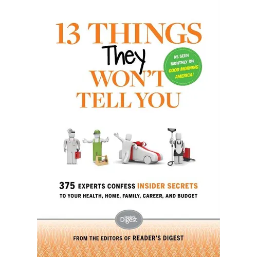 13 Things They Won't Tell You: 375+ Experts Confess the Insider Secrets They Keep to Themselves