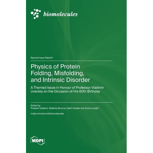 Physics of Protein Folding, Misfolding, and Intrinsic Disorder: A Themed Issue in Honour of Professor Vladimir Uversky on the Occasion of His 60th Bir