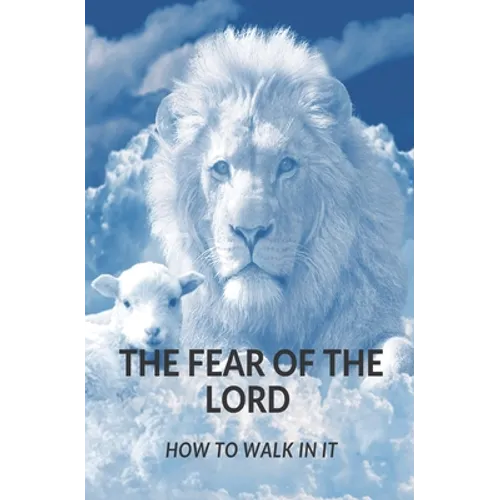The Fear of the Lord: How Do I Walk in It?
