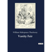 Vanity Fair: An English novel by William Makepeace Thackeray, which follows the lives of Becky Sharp and Amelia Sedley amid their friends and families