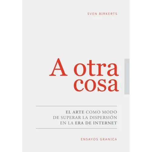 A Otra Cosa: El Arte Como Modo De Superar La Dispersión En La Era De Internet