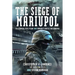 The Siege of Mariupol: The Azovstal Steel Plant and Ukraine's Battle for Survival