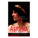 Aspasia (Historischer Roman aus Alt-Hellas): Lebensgeschichte der griechischen Philosophin und Redner