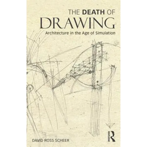The Death of Drawing: Architecture in the Age of Simulation