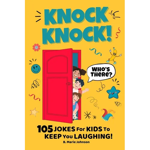 Knock Knock! Who's There? 105 Jokes for Kids to Keep You Laughing!