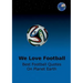 We Love Football: Best Football Quotes On Earth