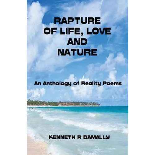 Rapture of Life, Love & Nature: An Anthology of Reality Poems