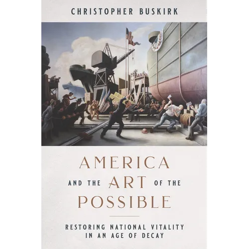 America and the Art of the Possible: Restoring National Vitality in an Age of Decay