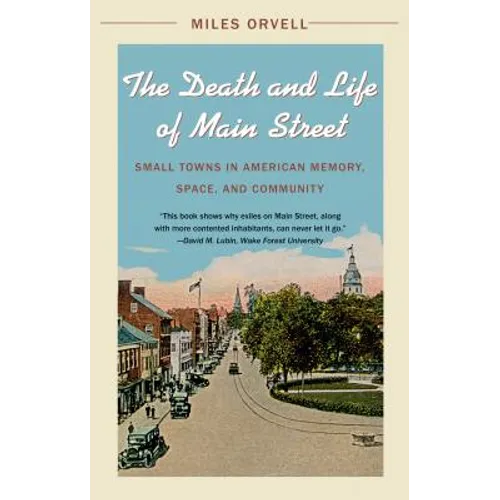 The Death and Life of Main Street: Small Towns in American Memory, Space, and Community