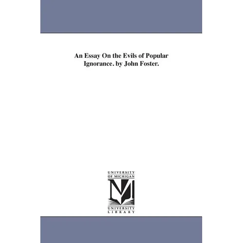 An Essay On the Evils of Popular Ignorance. by John Foster.