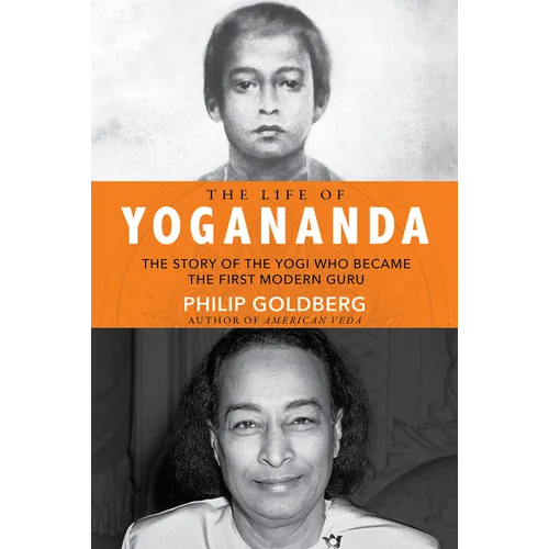 Life of Yogananda: The Story of the Yogi Who Became the First Modern Guru