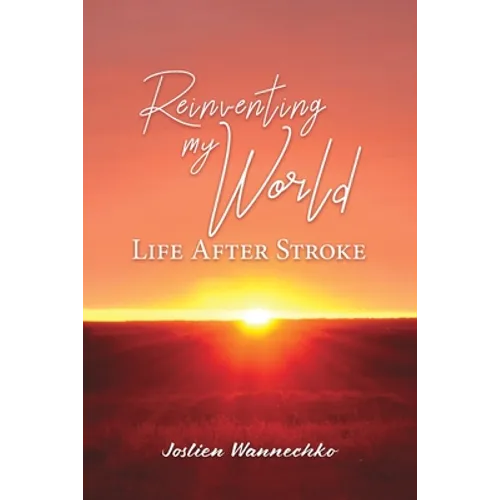 Reinventing My World: Life After Stroke