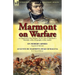 Marmont on Warfare: An Appraisal of the Military Art by One of Napoleon's Marshals with a Biography of the Author-On Modern Armies by Augu