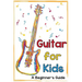 Guitar for Kids: A Beginner's Guide