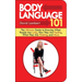 Body Language 101: The Ultimate Guide to Knowing When People Are Lying, How They Are Feeling, What They Are Thinking, and More
