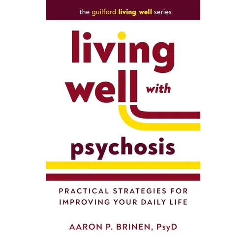 Living Well with Psychosis: Practical Strategies for Improving Your Daily Life