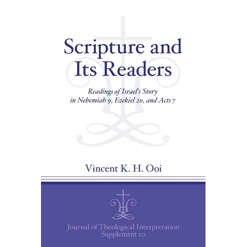 Scripture and Its Readers: Readings of Israel's Story in Nehemiah 9, Ezekiel 20, and Acts 7