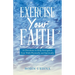 Exercise Your Faith: 30 Devotions to Help Strengthen Your Walk Physically and Spiritually