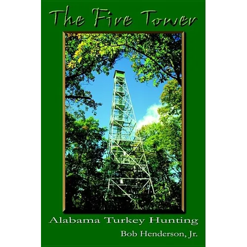 The Fire Tower: Alabama Turkey Hunting