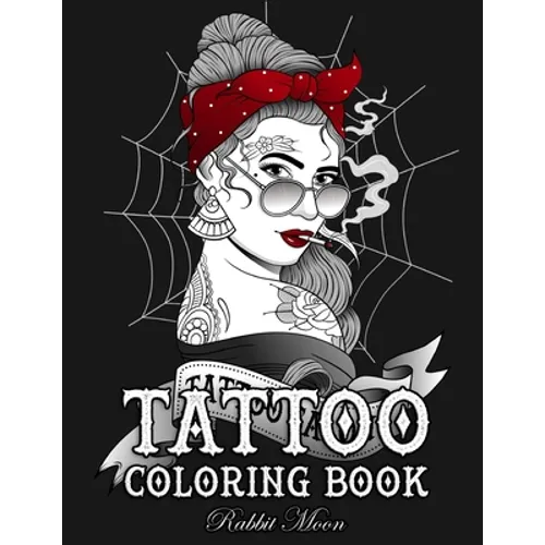 Tattoo Coloring Book: An Adult Coloring Book with Awesome, Sexy, and Relaxing Tattoo Designs for Men and Women